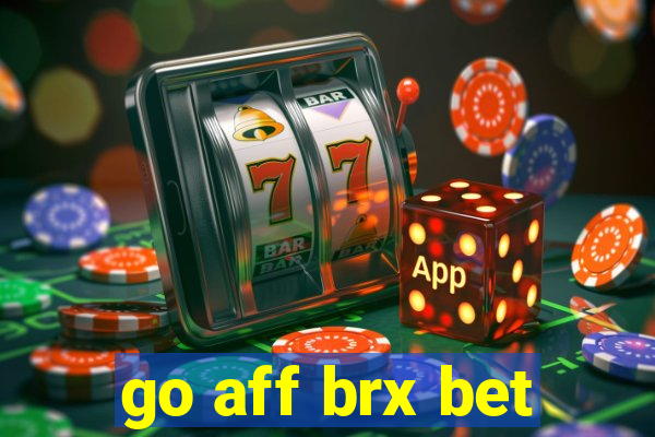 go aff brx bet